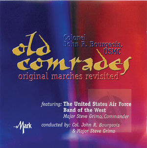 The United States Air Force Band of the West: Old Comrades, Original Marches Revisited The United States Air Force Band of the West: Old Comrades, Original Marches Revisited