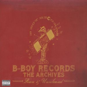 B-Boy Records The Archives Rare & Unreleased B-Boy Records The Archives Rare & Unreleased