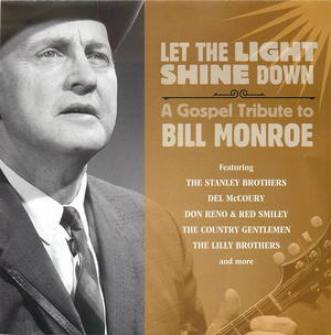 Let the Light Shine Down: A Gospel Tribute to Bill Monroe Let the Light Shine Down: A Gospel Tribute to Bill Monroe
