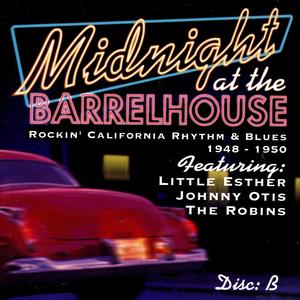 Midnight At The Barrelhouse - Rockin' California Rhythm & Blues: Disc B 1948 - 1950 Midnight At The Barrelhouse - Rockin' California Rhythm & Blues: Disc B 1948 - 1950