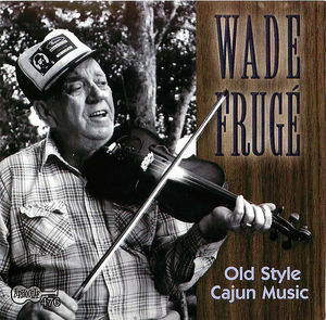 Wade Frugé- Old Style Cajun Music Wade Frugé- Old Style Cajun Music