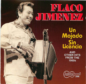 Flaco Jimenez: Un Mojado Sin Licencia Flaco Jimenez: Un Mojado Sin Licencia