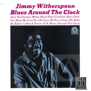 Jimmy Witherspoon: Blues Around the Clock Jimmy Witherspoon: Blues Around the Clock