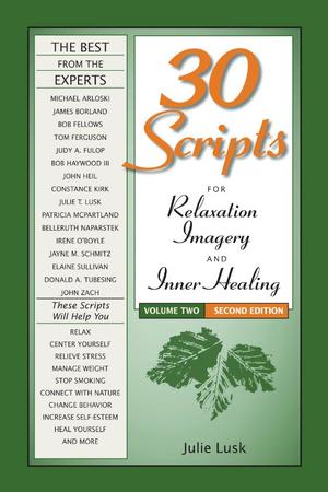 30 Scripts for Relaxation Imagery and Inner Healing, Volume Two (2nd edition) 30 Scripts for Relaxation Imagery and Inner Healing, Volume Two (2nd edition)