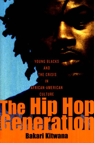 The Hip Hop Generation: Young Blacks and the Crisis in African American Culture The Hip Hop Generation: Young Blacks and the Crisis in African American Culture