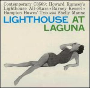 Howard Rumsey's Lighthouse All-Stars; Barney Kessel; Hampton Hawes Trio with Shelly Manne: Lighthouse at Laguna Howard Rumsey's Lighthouse All-Stars; Barney Kessel; Hampton Hawes Trio with Shelly Manne: Lighthouse at Laguna