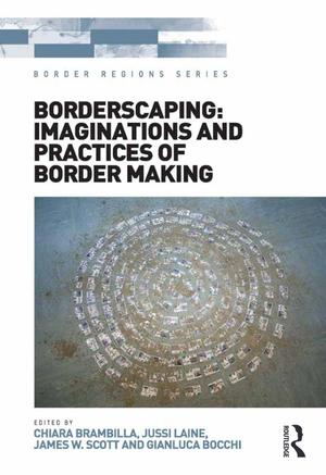 Border Regions Series, Borderscaping: Imaginations and practice of Border Making Border Regions Series, Borderscaping: Imaginations and practice of Border Making
