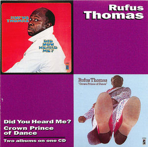 Rufus Thomas: Did You Heard Me?/Crown Prince Of Dance Rufus Thomas: Did You Heard Me?/Crown Prince Of Dance