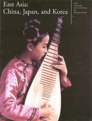 The Garland Encyclopedia of World Music, Vol. 7: East Asia: China, Japan, and Korea Audio CD The Garland Encyclopedia of World Music, Vol. 7: East Asia: China, Japan, and Korea Audio CD