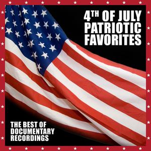 4th Of July Patriotic Favorites - The Best Of Documentary Recordings 4th Of July Patriotic Favorites - The Best Of Documentary Recordings