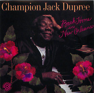 Champion Jack Dupree: Back Home in New Orleans Champion Jack Dupree: Back Home in New Orleans