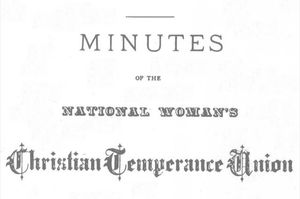 Minutes of the National Woman's Christian Temperance Union, at the Fifteenth Annual Meeting, in New York City, 19-23 October, 1888 Minutes of the National Woman's Christian Temperance Union, at the Fifteenth Annual Meeting, in New York City, 19-23 October, 1888