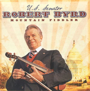 U.S. Senator Robert Byrd: Mountain Fiddler U.S. Senator Robert Byrd: Mountain Fiddler