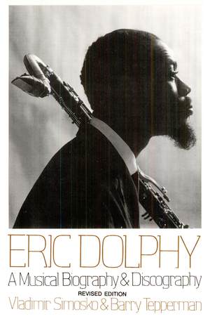 Eric Dolphy: A Musical Biography and Discography Eric Dolphy: A Musical Biography and Discography