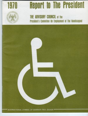 1970 Report to the President from The Advisory Council of the President's Committee on Employment of the Handicapped 1970 Report to the President from The Advisory Council of the President's Committee on Employment of the Handicapped