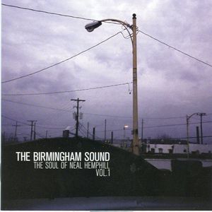The Birmingham Sound: The Soul Of Neal Hemphill Vol. 1 The Birmingham Sound: The Soul Of Neal Hemphill Vol. 1