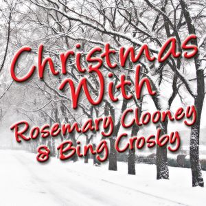 Christmas With Rosemary Clooney & Bing Crosby Christmas With Rosemary Clooney & Bing Crosby