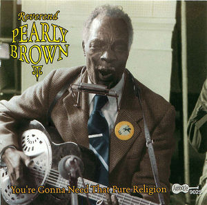 Reverend Pearly Brown: You're Gonna Need That Pure Religion Reverend Pearly Brown: You're Gonna Need That Pure Religion