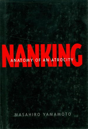 Nanking : Anatomy of an Atrocity Nanking : Anatomy of an Atrocity