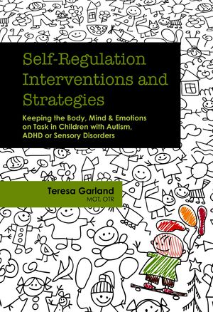 Self-Regulation Interventions and Strategies: Keeping the Body, Mind & Emotions on Task in Children with Autism, ADHD or Sensory Disorders Self-Regulation Interventions and Strategies: Keeping the Body, Mind & Emotions on Task in Children with Autism, ADHD or Sensory Disorders