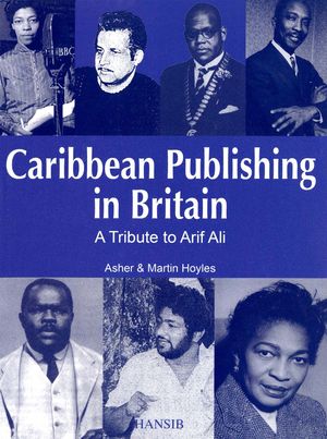 Caribbean Publishing In Britain: A Tribute To Arif Ali Caribbean Publishing In Britain: A Tribute To Arif Ali