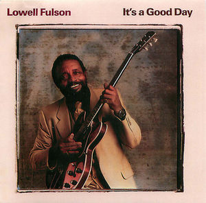 Lowell Fulson: It's a Good Day Lowell Fulson: It's a Good Day