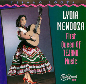 Lydia Mendoza: First Queen of Tejano Music Lydia Mendoza: First Queen of Tejano Music