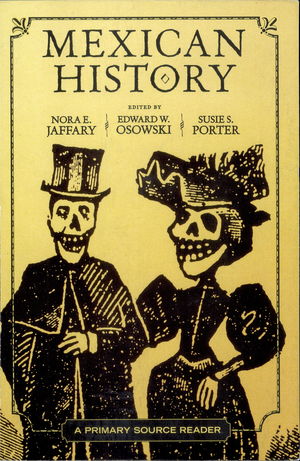Mexican History: A Primary Source Reader Mexican History: A Primary Source Reader