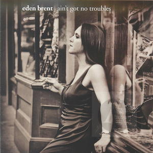 Eden Brent: Ain't Got No Troubles Eden Brent: Ain't Got No Troubles