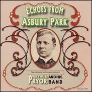 Arthur Pryor and His Band: Echoes from Asbury Park, Two Command Performance Concerts Arthur Pryor and His Band: Echoes from Asbury Park, Two Command Performance Concerts