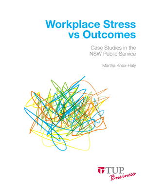 Workplace Stress vs Outcomes: Case studies in the NSW Public Service Workplace Stress vs Outcomes: Case studies in the NSW Public Service