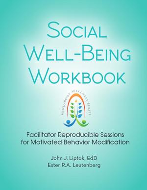 Mind-Body Wellness Series, Social Well-Being Workbook: Facilitator Reproducible Sessions for Motivated Behavior Modification Mind-Body Wellness Series, Social Well-Being Workbook: Facilitator Reproducible Sessions for Motivated Behavior Modification
