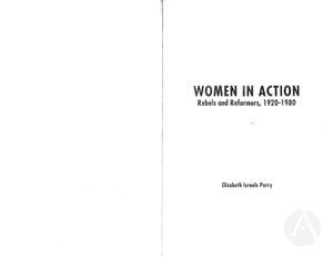 Women In Action: Rebels and Reformers, 1920-1980 Women In Action: Rebels and Reformers, 1920-1980
