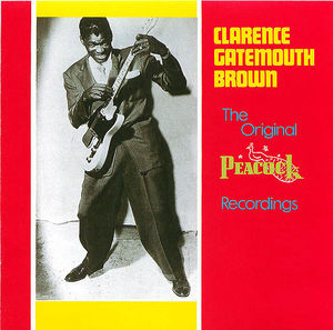 Clarence Gatemouth Brown: The Original Peacock Recordings Clarence Gatemouth Brown: The Original Peacock Recordings