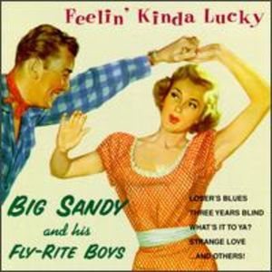 Big Sandy & His Fly Rite Boys: Feelin' Kinda Lucky Big Sandy & His Fly Rite Boys: Feelin' Kinda Lucky