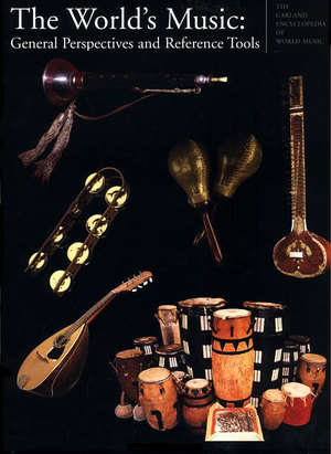Garland Encyclopedia of World Music Volume 10: The World's Music: General Perspectives and Reference Tools Garland Encyclopedia of World Music Volume 10: The World's Music: General Perspectives and Reference Tools