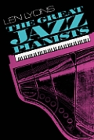 The Great Jazz Pianists: Speaking of Their Lives and Music The Great Jazz Pianists: Speaking of Their Lives and Music