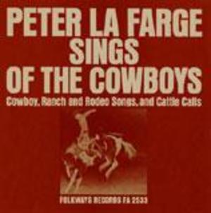 Peter La Farge Sings of the Cowboys: Cowboy, Ranch and Rodeo Songs, and Cattle Calls Peter La Farge Sings of the Cowboys: Cowboy, Ranch and Rodeo Songs, and Cattle Calls