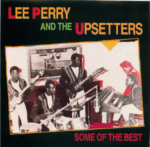 Lee Perry and The Upsetters: Some of the Best Lee Perry and The Upsetters: Some of the Best