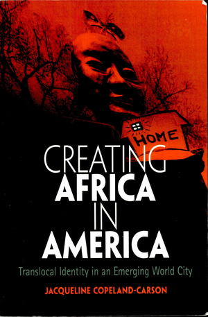Creating Africa In America: Translocal Identity In An Emerging World City Creating Africa In America: Translocal Identity In An Emerging World City
