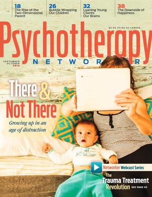 Psychotherapy Networker, Vol. 38, No. 5, September-October 2014 Psychotherapy Networker, Vol. 38, No. 5, September-October 2014
