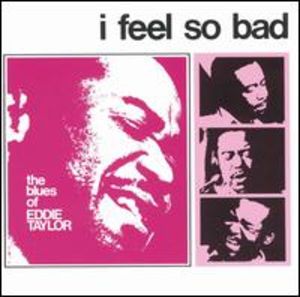 Eddie Taylor: I Feel So Bad Eddie Taylor: I Feel So Bad