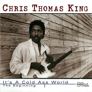 Chris Thomas King: It's a Cold Ass World - The Beginning Chris Thomas King: It's a Cold Ass World - The Beginning