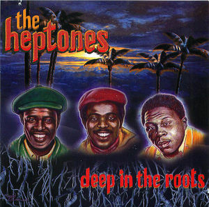 The Heptones: Deep In The Roots The Heptones: Deep In The Roots