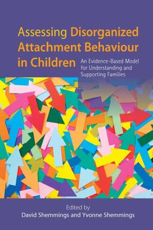 Assessing Disorganized Attachment Behavior in Children Assessing Disorganized Attachment Behavior in Children