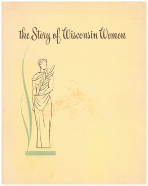 The Story of Wisconsin Women The Story of Wisconsin Women