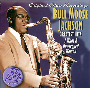 Bull Moose Jackson Greatest Hits: I want A Bowlegged Woman Bull Moose Jackson Greatest Hits: I want A Bowlegged Woman