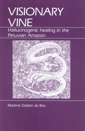 Visionary Vine: Hallucinogenic Healing in the Peruvian Amazon Visionary Vine: Hallucinogenic Healing in the Peruvian Amazon