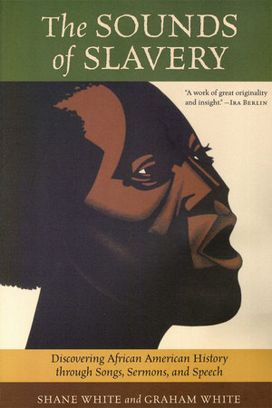 The Sounds of Slavery: Discovering African American History through Songs, Sermons, and Speech The Sounds of Slavery: Discovering African American History through Songs, Sermons, and Speech