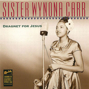 Sister Wynona Carr: Dragnet for Jesus Sister Wynona Carr: Dragnet for Jesus